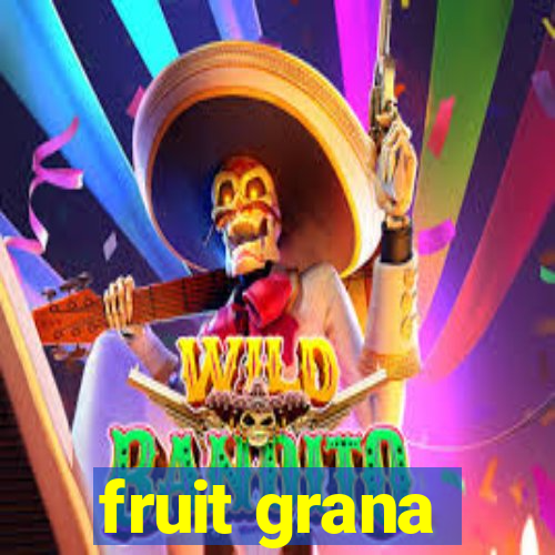 fruit grana